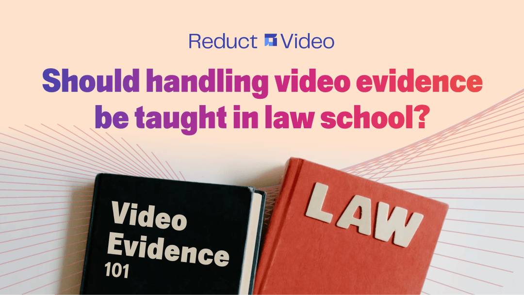 Should Handling Video Evidence be Taught in Law School