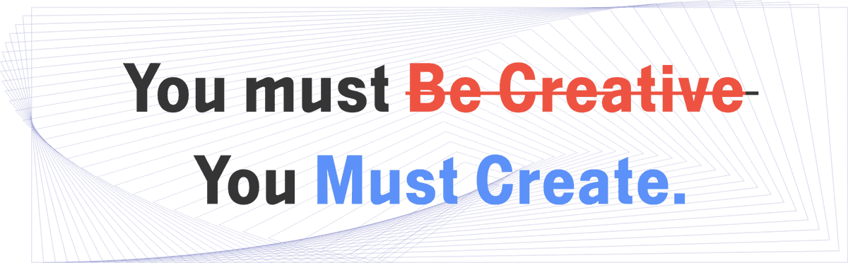 Quote:'You must create'