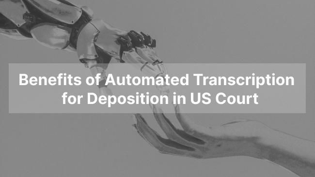 Automated Transcription for Depositions- Top 3 Benefits