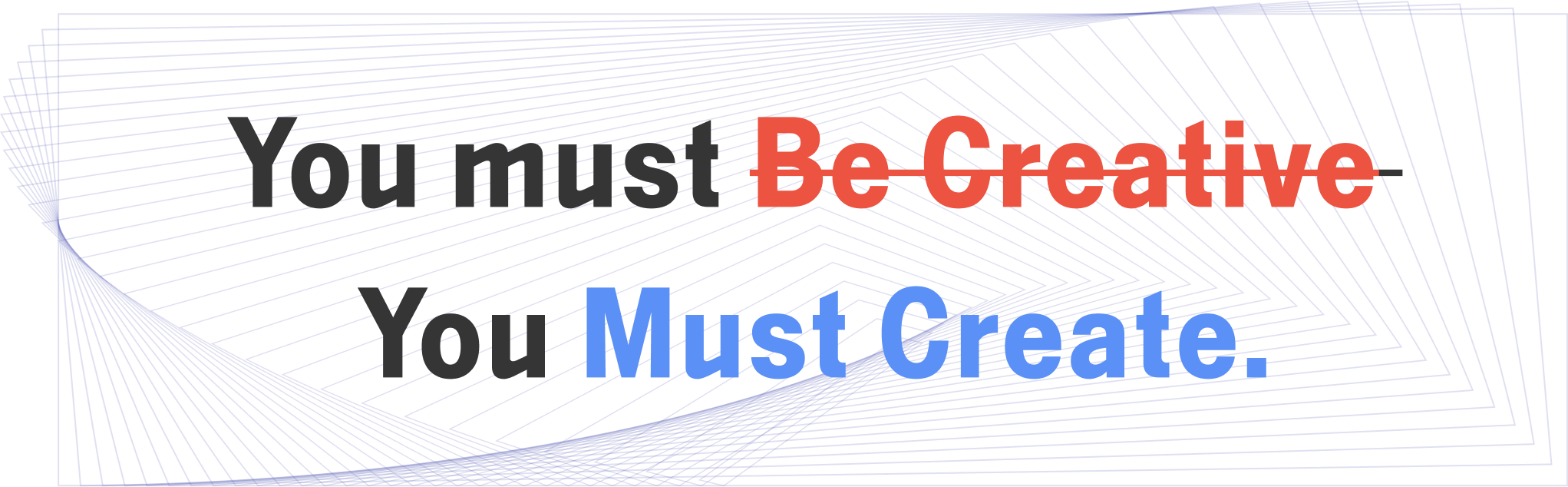 Quote:'You must create'